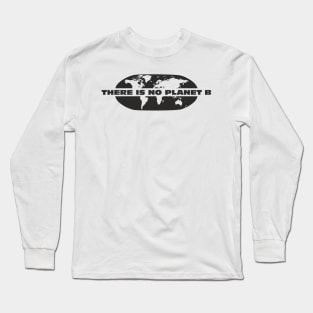 There is no planet B Long Sleeve T-Shirt